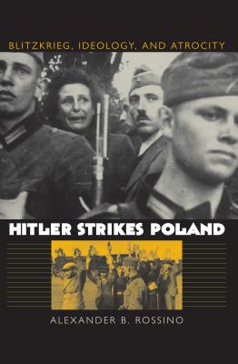 HITLER STRIKES POLAND: BLITZKRIEG, IDEOLOGY AND ATROCITY