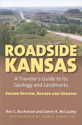 Roadside Kansas: A Traveler's Guide to its Geology and LandmarksSecond Edition, Revised and Updated