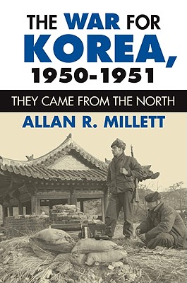 The War for Korea, 1950-1951: They Came from the North (Modern War Studies), Millett, Allan R. The War for Korea, 1950-1951: They Came from the North (Modern War Studies), Millett, Allan R.