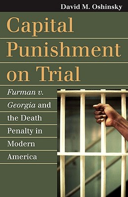 Capital Punishment on Trial: Furman v. Georgia and the Death Penalty in Modern America (Landmark Law Cases and American Society)