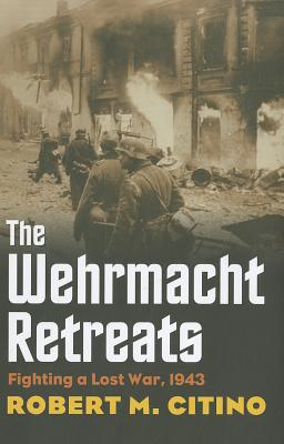 The Wehrmacht Retreats: Fighting a Lost War, 1943 (Modern War Studies)