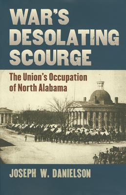 Image for War's Desolating Scourge: The Union's Occupation of North Alabama (Modern War Studies) War's Desolating Scourge: The Union's Occupation of North Alabama (Modern War Studies)