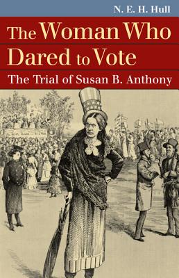 The Woman Who Dared to Vote: The Trial of Susan B. Anthony (Landmark Law Cases and American Society)