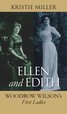 Ellen and Edith: Woodrow Wilson's First Ladies (Modern First Ladies)