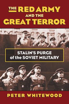 Red Army and the Great Terror: Stalin's Purge of the Soviet Military