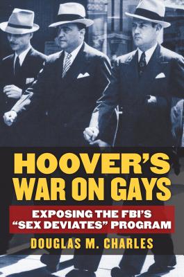 Hoover's War on Gays: Exposing the FBI's Sex Deviates Program