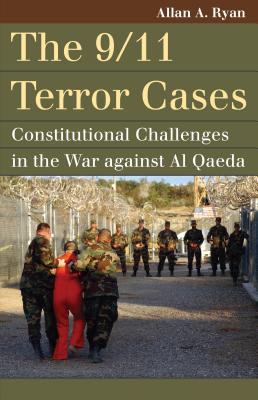 The 9/11 Terror Cases: Constitutional Challenges in the War against Al Qaeda (Landmark Law Cases and American Society)