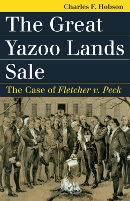The Great Yazoo Lands Sale: The Case of Fletcher v. Peck (Landmark Law Cases and American Society)
