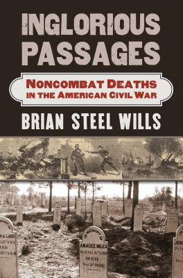 Image for Inglorious Passages: Noncombat Deaths in the American Civil War. Inglorious Passages: Noncombat Deaths in the American Civil War.
