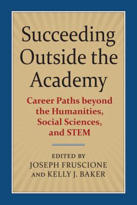 Succeeding Outside the Academy: Career Paths Beyond the Humanities, Social Sciences, and STEM