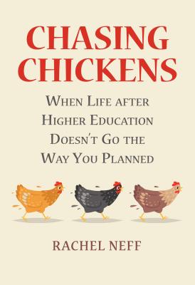 Chasing Chickens: When Life after Higher Education Doesn't Go the Way You Planned (Rethinking Careers, Rethinking Academia)