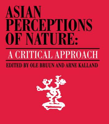 Asian Perceptions of Nature: A Critical Approach (Nordic Institute of Asian Studies)