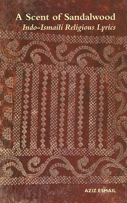 A Scent of Sandalwood: Indo-Ismaili Religious Lyrics
