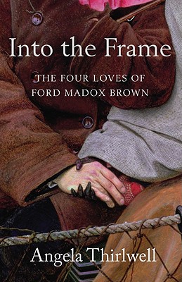 Into the Frame: The Four Loves of Ford Madox Brown