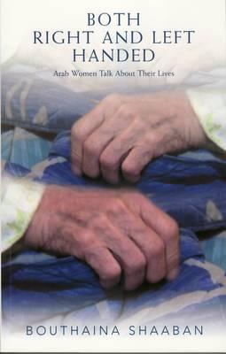 Both Right and Left Handed: Arab Women Talk about Their Lives (Revised)