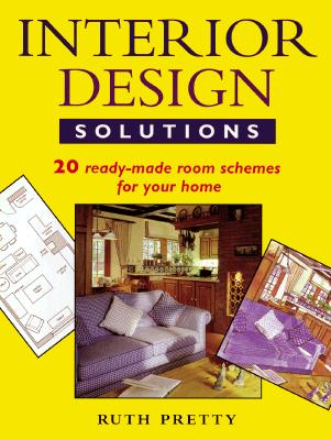Interior Design Solutions: 20 Ready-Made Room Schemes for Your Home
