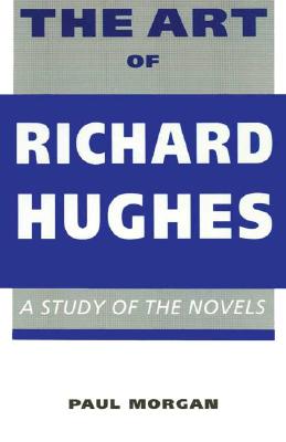 The Art of Richard Hughes: A Study of the Novels (Writers of Wales)