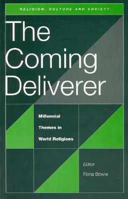 Coming Deliverer, The: Millennial Themes in World Religions (Religion, Culture, and Society)