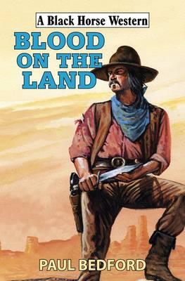 Blood on the Land. Paul Bedford