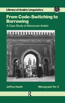 Image for From Code Switching To Borrowing: Foreign and Diglossic Mixing in Moroccan Arabic (Library of Arabic Linguistics)