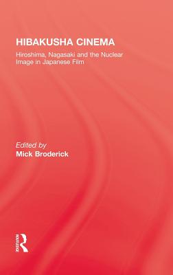 Hibakusha Cinema: Hiroshima, Nagasaki and the Nuclear Image in Japanese Film