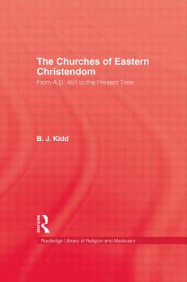 The Churches of Eastern Christendom: From A.D. 451 to the Present Time (Kegan Paul Library of Religion and Mysticism)