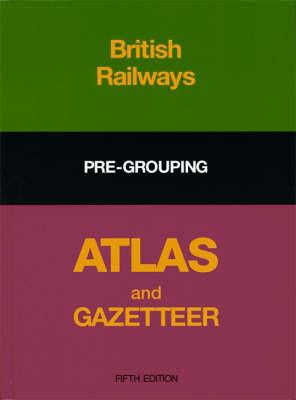 Image for British Railways Pre-Grouping Atlas and Gazetteer British Railways Pre-Grouping Atlas and Gazetteer
