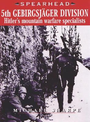 5th Gebirgsjager Division - Hitler's Mountain Warfare Specialists: Hitler's Mountain Warfare Specialists