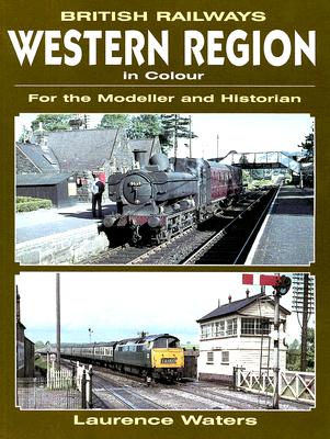 BRITISH RAILWAYS WESTERN REGION IN COLOUR FOR THE MODELLER AND HISTORIAN