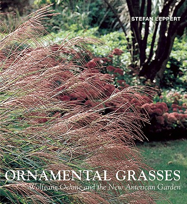Ornamental Grasses: Wolfgang Oehme and the New American Garden