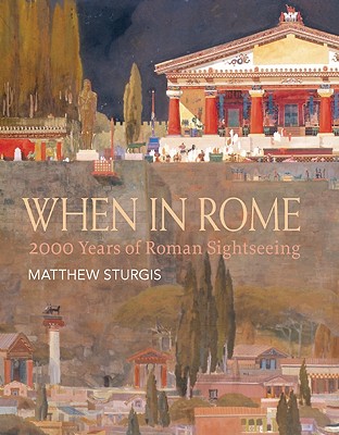 When in Rome: 2000 Years of Roman Sightseeing