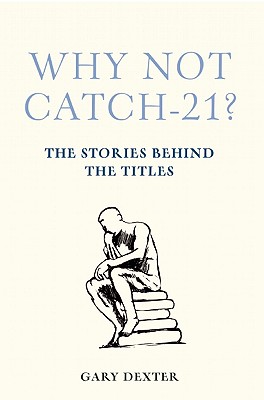 Why Not Catch-21: The Stories Behind the Titles