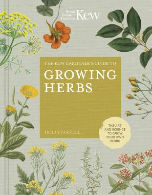 Image for The Kew Gardener's Guide to Growing Herbs: The art and science to grow your own herbs (Volume 2) (Kew Experts, 2) The Kew Gardener's Guide to Growing Herbs: The art and science to grow your own herbs (Volume 2) (Kew Experts, 2)