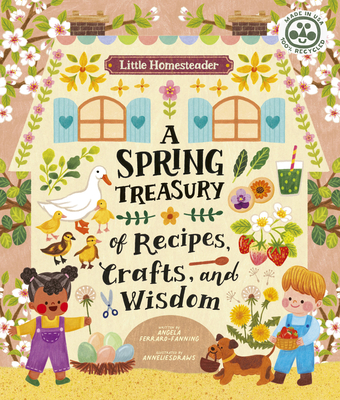 Little Homesteader: A Spring Treasury of Recipes, Crafts, and Wisdom