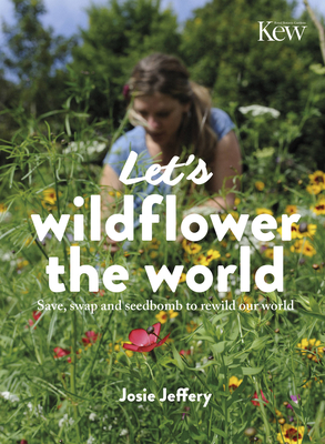 Let's Wildflower the World: Save, swap and seedbomb to rewild our world
