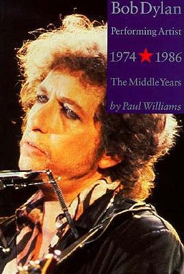 Bob Dylan Performing Artist 1974-1986: The Middle Years