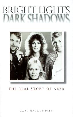 Image for Bright Lights Dark Shadows: The Real Story of Abba Bright Lights Dark Shadows: The Real Story of Abba