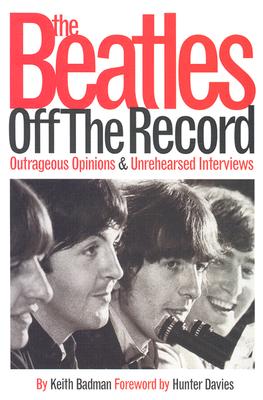 The Beatles Off The Record: Outrageous Opinions & Unrehearsed Interviews