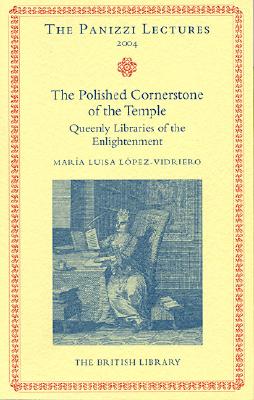 Polished Cornerstones of the Temple: Queenly Libraries of the Enlightenment (Panizzi Lectures)