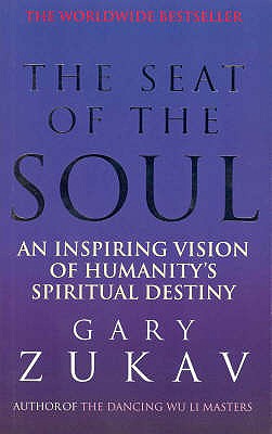 The Seat of the Soul : Inspiring Vision of Humanity's Spiritual Destiny