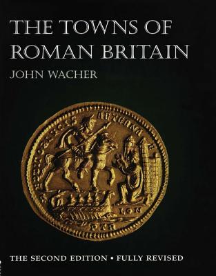 THE TOWNS OF ROMAN BRITAIN Second Edition, Fully Revised