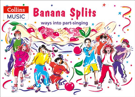 Banana Splits: Ways into Part-Singing (Songbooks)