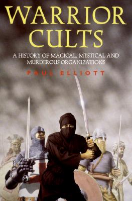 Warrior Cults: A History of Magical, Mystical and Murderous Organizations