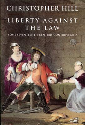 Liberty against the Law: Some Seventeenth-Century Controversies