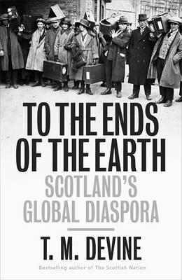To the Ends of the Earth: Scotland's Global Diaspora