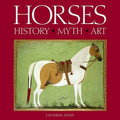 Horses: History Myth Art [Hardcover] Catherine Johns
