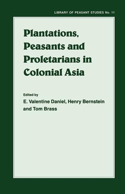 Plantations, Proletarians and Peasants in Colonial Asia (Cass Series on Soviet Military Theory and Practice)