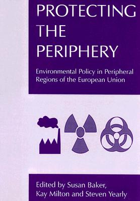 Protecting the Periphery: Environmental Policy in the Peripheral Regions of the European Union (Routledge Studies in Federalism and Decentralization)