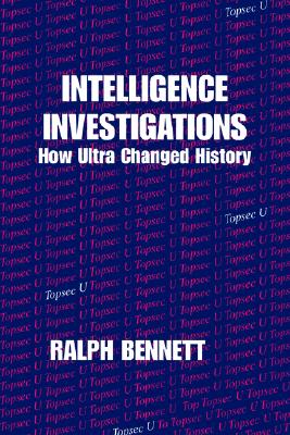 Intelligence Investigations: How Ultra Changed History (Studies in Intelligence)