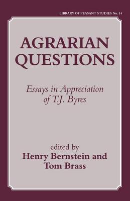 Agrarian Questions: Essays in Appreciation of T. J. Byres (Library of Peasant Studies; No. 14)
